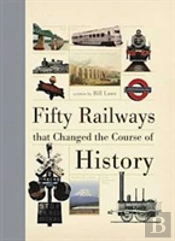 Fifty Railways That Changed The Course Of History