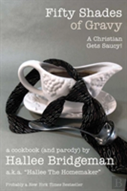 Bertrand.pt - Fifty Shades Of Gravy; A Christian Gets Saucy!: A Cookbook (And A Parody)