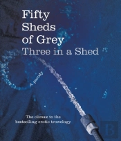 Fifty Sheds Of Grey: Three In A Shed