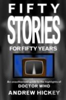 Fifty Stories For Fifty Years: An Unauthorised Guide To The Highlights Of Doctor Who