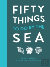 Fifty Things To Do By The Sea