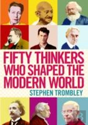 Fifty Thinkers Who Shaped The Modern World