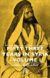 Fifty Three Years In Syria - Volume I