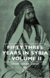 Fifty Three Years In Syria - Volume Ii