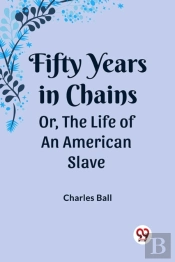 Fifty Years In Chainsor, The Life Of An American Slave (Edition2023)