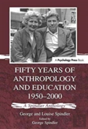 Fifty Years Of Anthropology And Education 1950-2000
