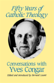 Fifty Years Of Catholic Theology: Conversations With Yves Congar