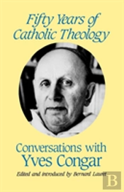 Fifty Years Of Catholic Theology: Conversations With Yves Congar