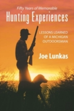 Bertrand.pt - Fifty Years Of Memorable Hunting Experiences: Lessons Learned Of A Michigan Outdoorsman
