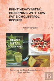 Fight Heavy Metal Poisoining With Low Fat & Cholestrol Recipes