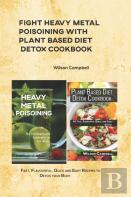 Fight Heavy Metal Poisoining With Plant Based Diet Detox Cookbook