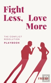 Fight Less, Love More: A No-Drama Guide To Healthy Communication & Conflict Resolution In Relationships