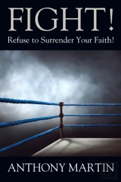 Fight! Refuse To Surrender Your Faith!