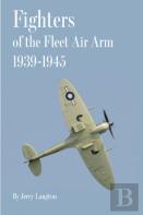 Fighters Of The Fleet Air Arm 1939-1945