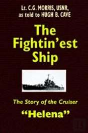 Fightin'Est Ship: The Story Of The Cruiser Helena