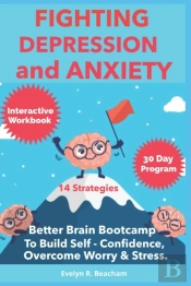 Fighting Depression And Anxiety Workbook