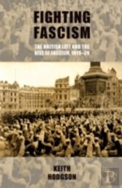 Fighting Fascism: The British Left And The Rise Of Fascism, 1919â€“39