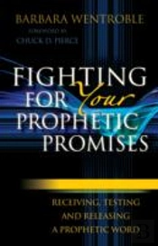 Fighting For Your Prophetic Promises Â€“ Receiving, Testing And Releasing A Prophetic Word