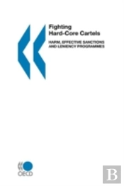 Fighting Hard-Core Cartels: Harm, Effective Sanctions And Leniency Programmes