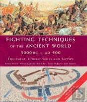 Fighting Techniques Of The Ancient World 3000 Bc - Ad 500