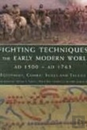 Fighting Techniques Of The Early Modern World Ad 1500 To Ad 1763