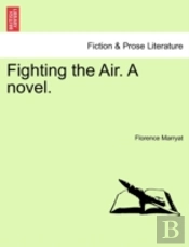 Fighting The Air. A Novel.