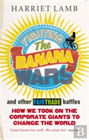 Fighting The Banana Wars And Other Fairtrade Battles