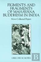 Figments And Fragments Of Mahayana Buddhism In India