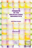 Figments Of The Architectural Imagination