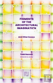 Figments Of The Architectural Imagination