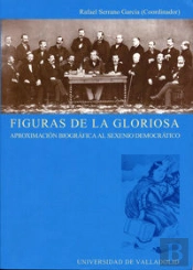 Figuras De La Gloriosa. Aproximación Biográfica Al Sexenio Democrático