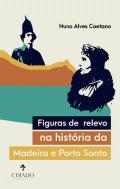Figuras de Relevo na História da Madeira e do Porto Santo