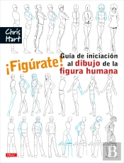 ¡Figúrate! Guía De Iniciación Al Dibujo De La Figura Humana