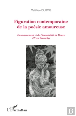 Bertrand.pt - Figuration Contemporaine De La Poésie Amoureuse ; Du Mouvement Et De L'Immobilite De Douve D'Yves Bonnefoy