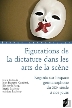 Bertrand.pt - Figurations De La Dictature Dans Les Arts De La Scène : Regards Sur L'Espace Germanophone Du Xixe Siècle À Nos Jours