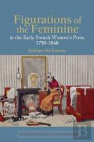 Figurations Of The Feminine In The Early French Womenâ€™S Press, 1758â€“1848