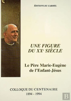 Bertrand.pt - Figure Du Xx Siècle ; Le Père Marie-Eugène De L'Enfant-Jésus