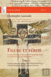 Figure Et Vérité : Liturgie Et Théologie Eucharistiques De L'Époque Patristique Au Tournant Herméneutique Du Ixe Siècle