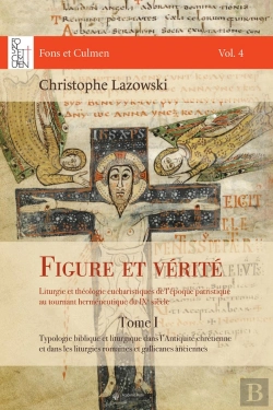 Bertrand.pt - Figure Et Vérité : Liturgie Et Théologie Eucharistiques De L'Époque Patristique Au Tournant Herméneutique Du Ixe Siècle