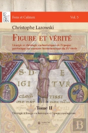 Figure Et Vérité Tome 2 : Liturgie Et Théologie Eucharistiques De L'Époque Patristique Au Tournant Herméneutique Du Ixe Siècle
