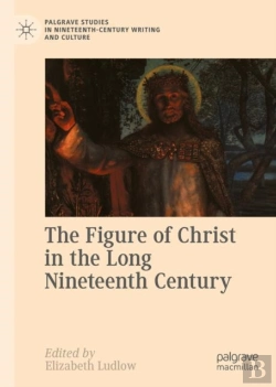 Bertrand.pt - Figure Of Christ In The Long Nineteenth Century