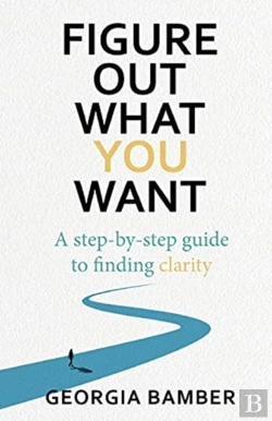 Bertrand.pt - Figure Out What You Want: A Step-By-Step Guide To Finding Clarity