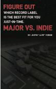 Figure Out Which Record Label Is The Best Fit For You Just-In-Time. Major Vs. Indie