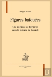 Figures Bafouées : Une Poétique De Bernanos Dans La Lumière De Rouault
