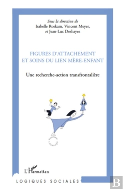 Bertrand.pt - Figures D'Attachement Et Soins Du Lien Mère-Enfant ; Une Recherche Action Transfrontalière