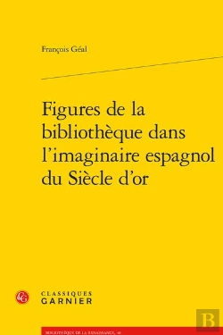 Bertrand.pt - Figures De La Bibliotheque Dans L'Imaginaire Espagnol Du Siecle D'Or