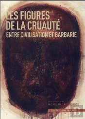 Figures De La Cruauté ; Entre Civilisation Et Barbarie