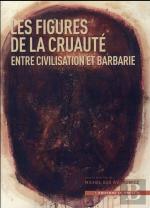 Figures De La Cruauté ; Entre Civilisation Et Barbarie