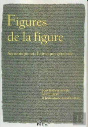 Figures De La Figure. Semiotique Et Rhetorique Generale