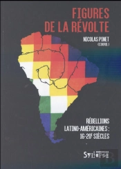 Figures De La Révolte ; L'Amérique Latine En Rébellion (Xvie-Xxe Siècles)